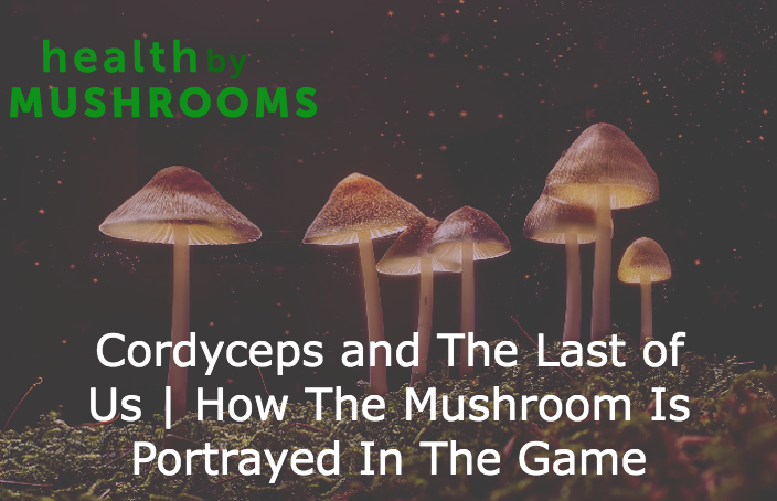 Cordyceps and The Last of Us | How The Mushroom Is Portrayed In The Game