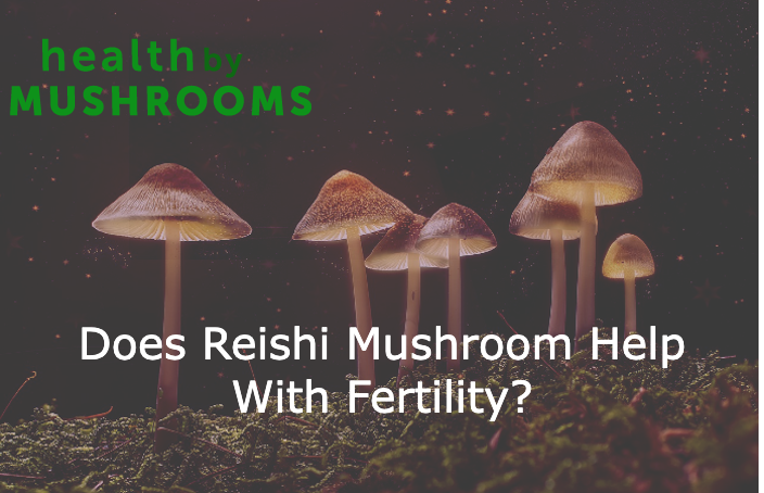 Does Reishi Mushroom Help With Fertility?