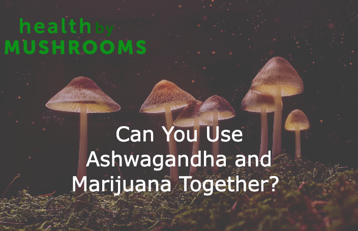 Can You Use Ashwagandha and Marijuana Together?